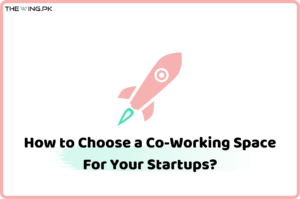 How to Choose a Co-Working Space For Your Startups?