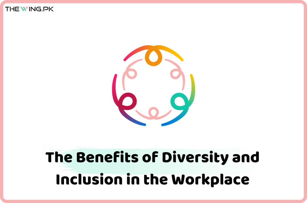 The Benefits of Diversity and Inclusion in the Workplace