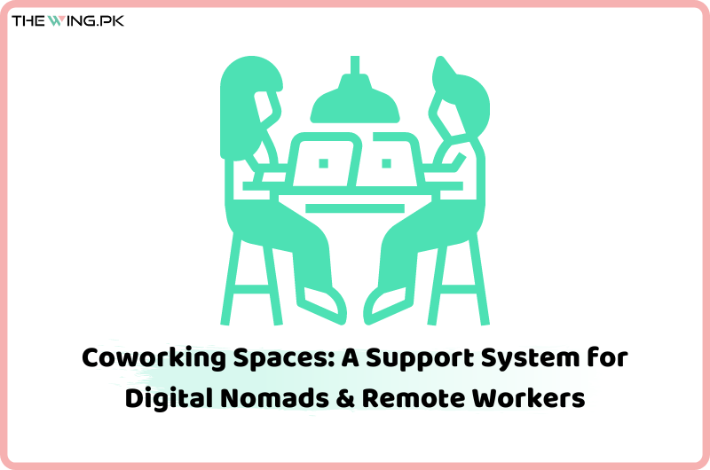 Coworking Spaces: A Support System for Digital Nomads & Remote Workers