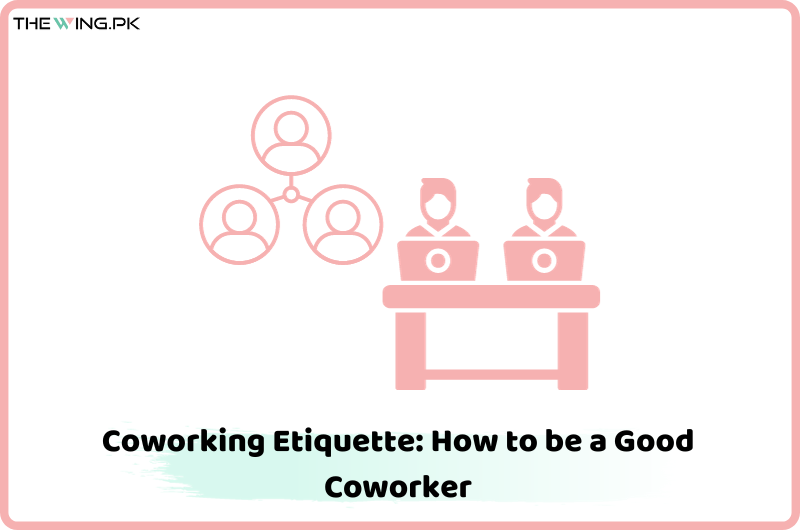 Coworking Etiquette: How to be a Good Coworker